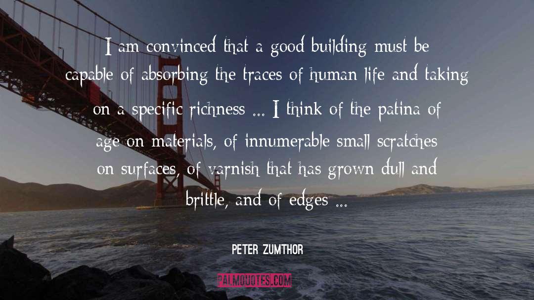Peter Zumthor Quotes: I am convinced that a