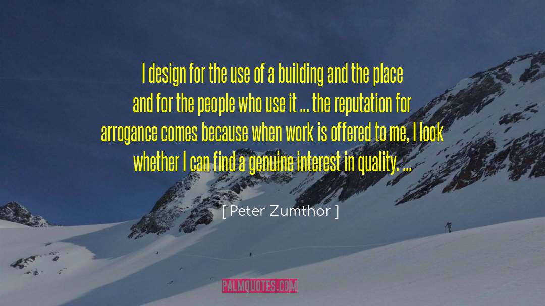 Peter Zumthor Quotes: I design for the use