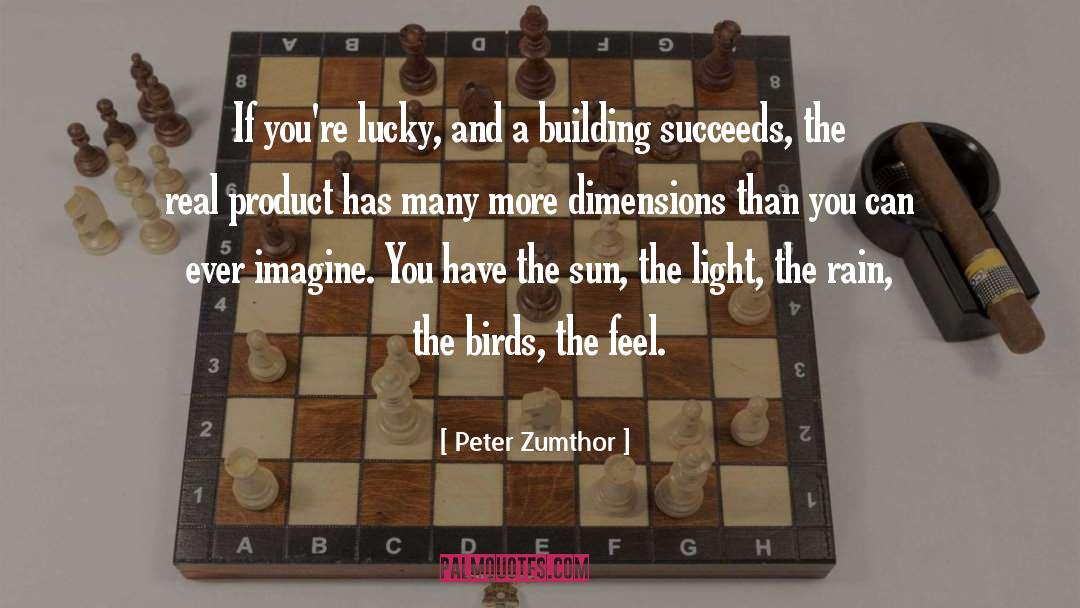 Peter Zumthor Quotes: If you're lucky, and a