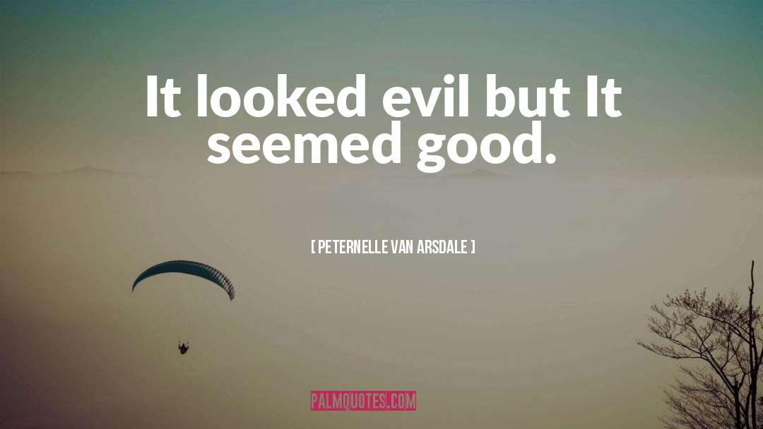 Peternelle Van Arsdale Quotes: It looked evil but It