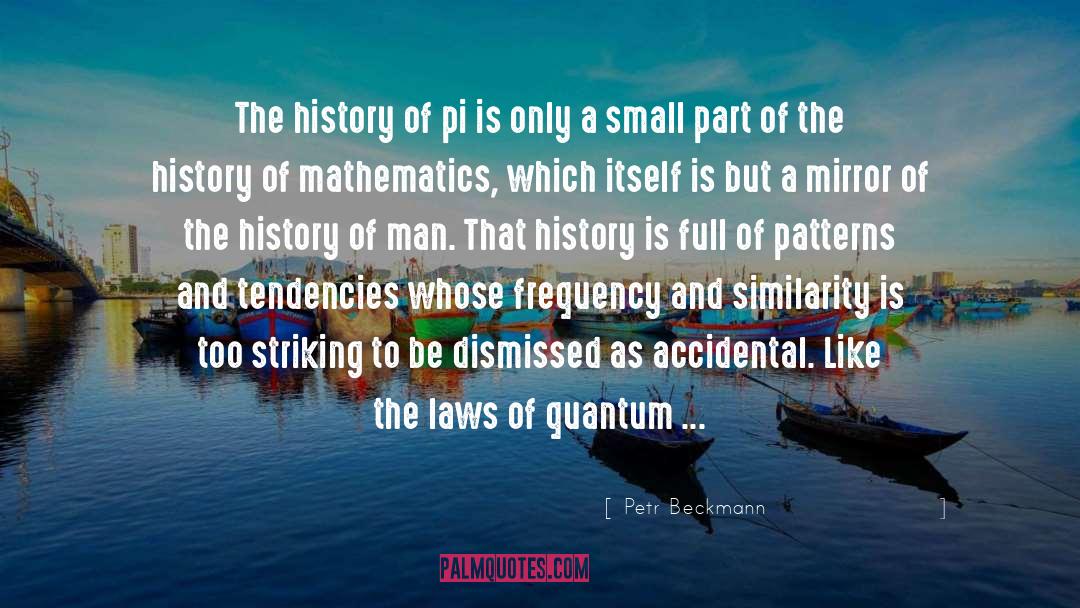 Petr Beckmann Quotes: The history of pi is