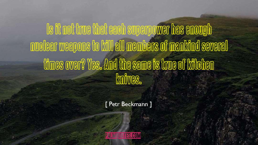 Petr Beckmann Quotes: Is it not true that