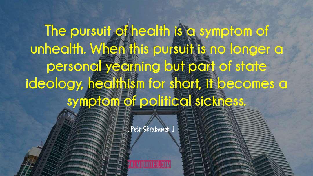 Petr Skrabanek Quotes: The pursuit of health is