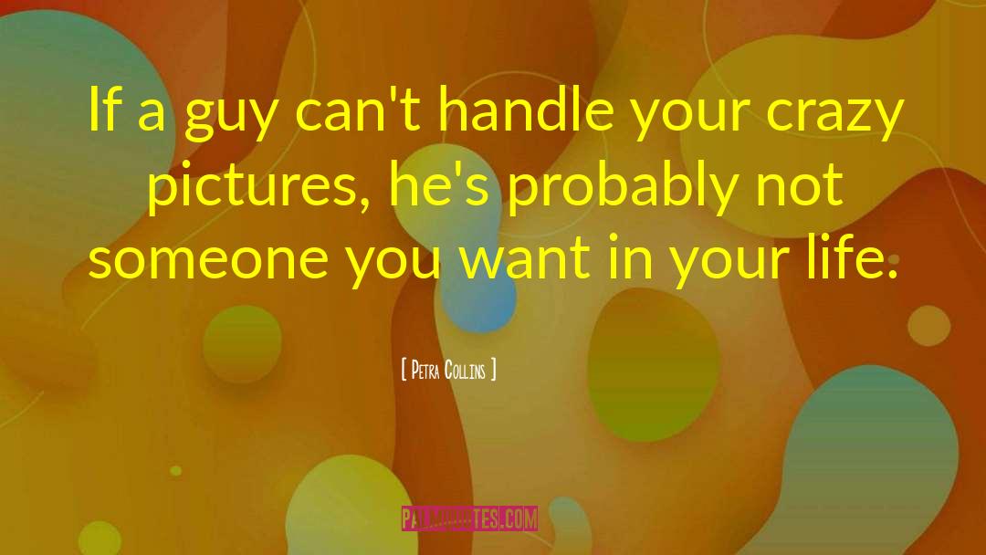 Petra Collins Quotes: If a guy can't handle