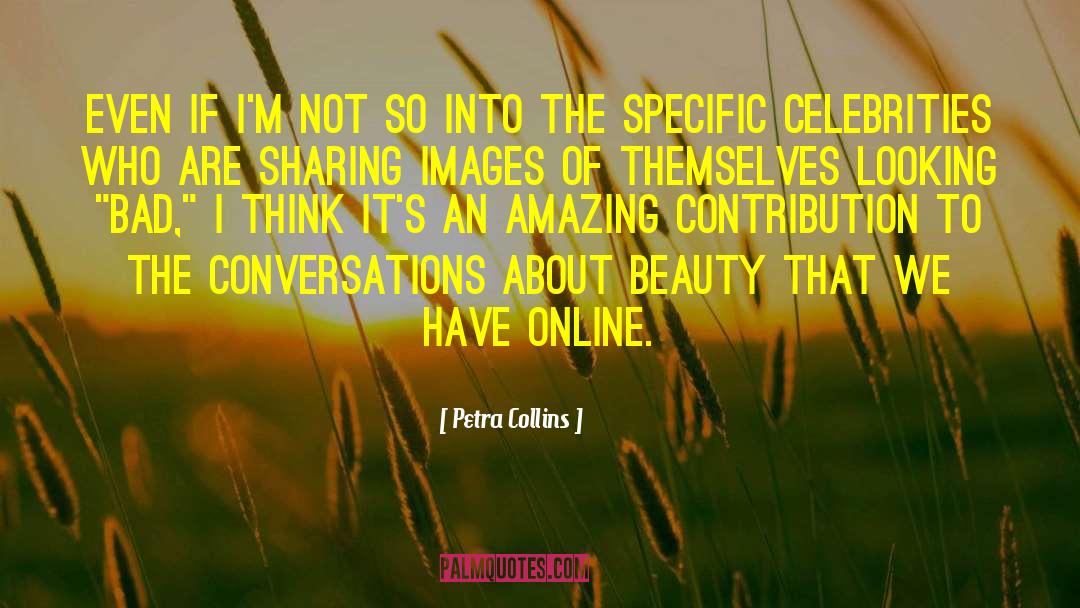 Petra Collins Quotes: Even if I'm not so