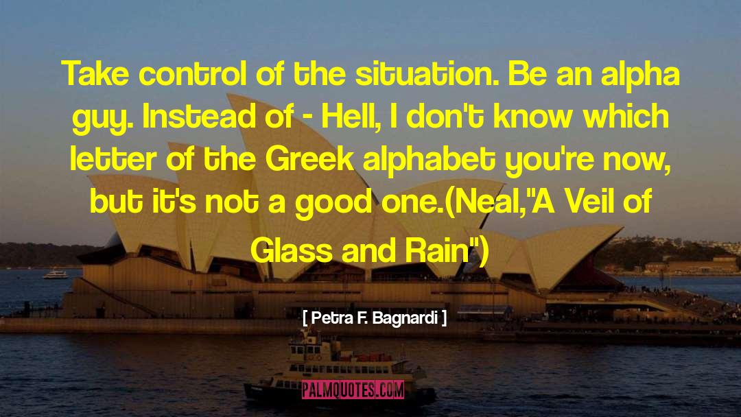 Petra F. Bagnardi Quotes: Take control of the situation.