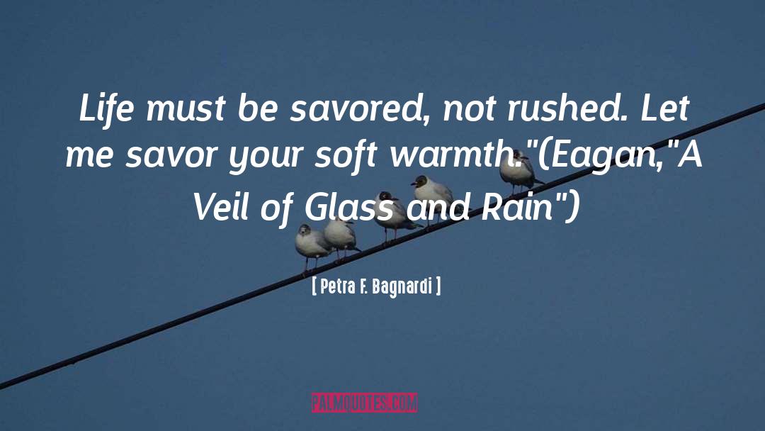 Petra F. Bagnardi Quotes: Life must be savored, not