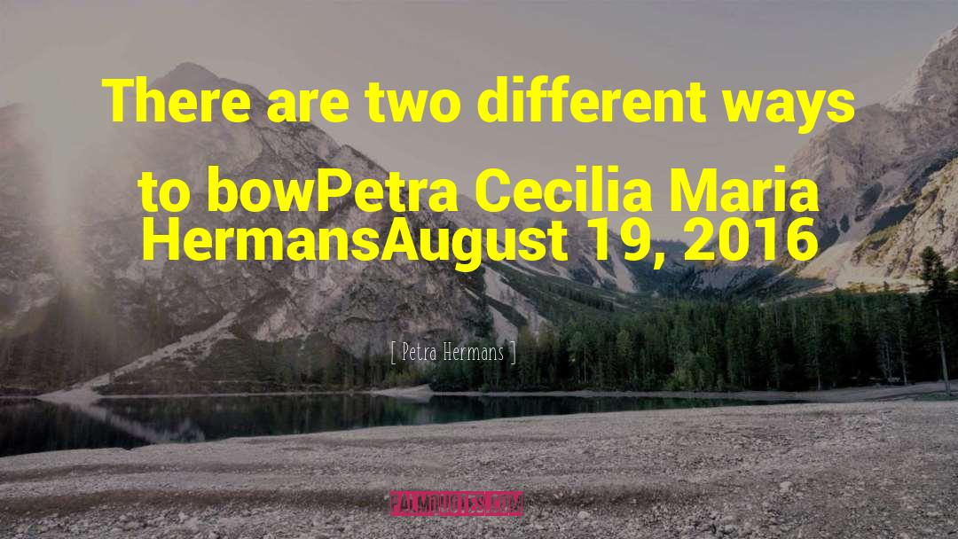 Petra Hermans Quotes: There are two different ways