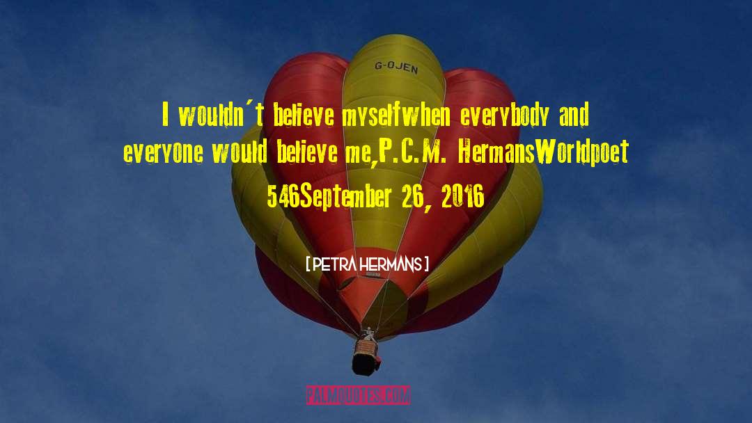 Petra Hermans Quotes: I wouldn't believe myself<br />when