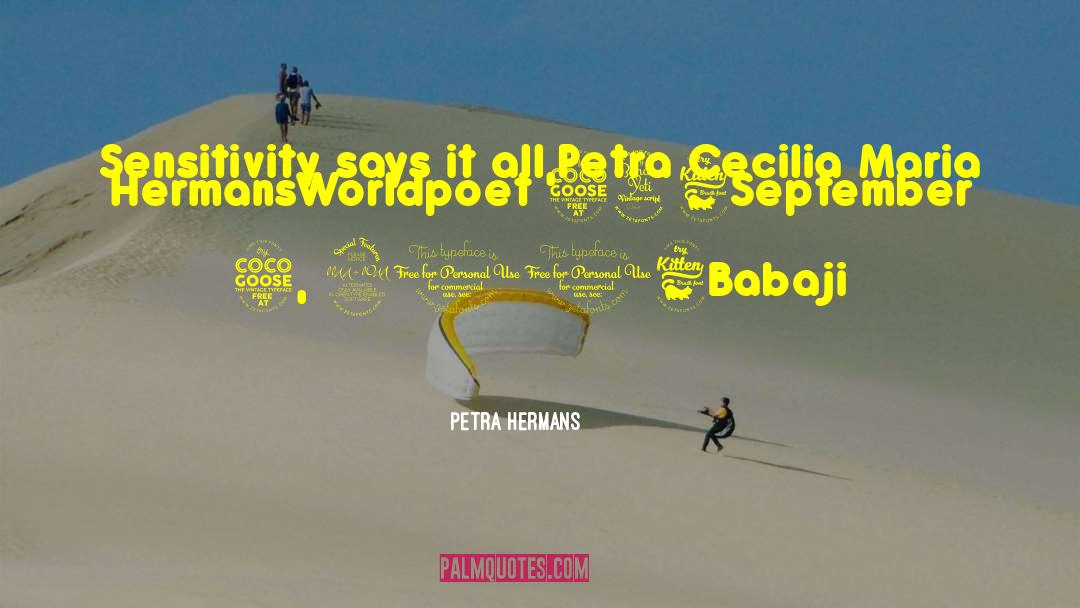 Petra Hermans Quotes: Sensitivity says it all,<br />Petra