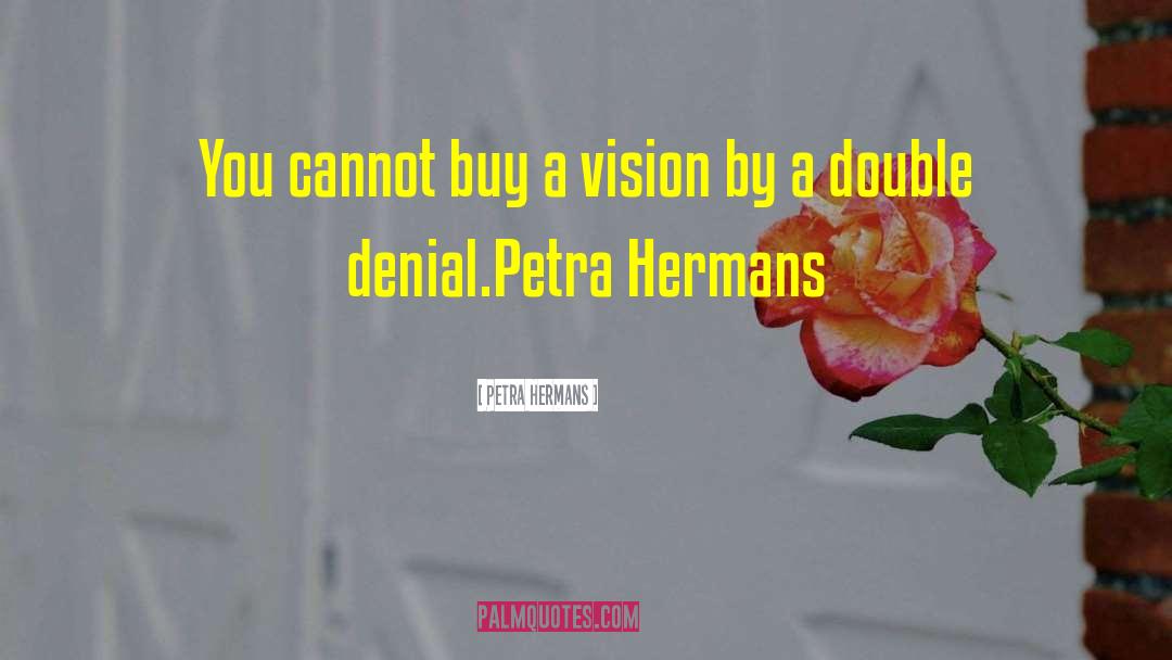 Petra Hermans Quotes: You cannot buy a vision