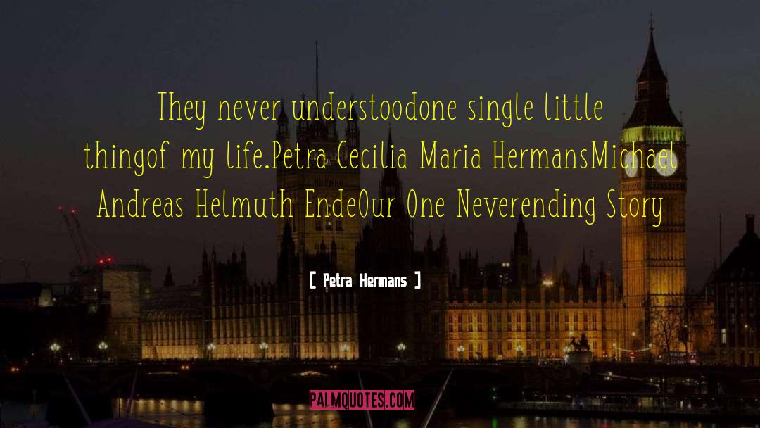 Petra Hermans Quotes: They never understood<br />one single