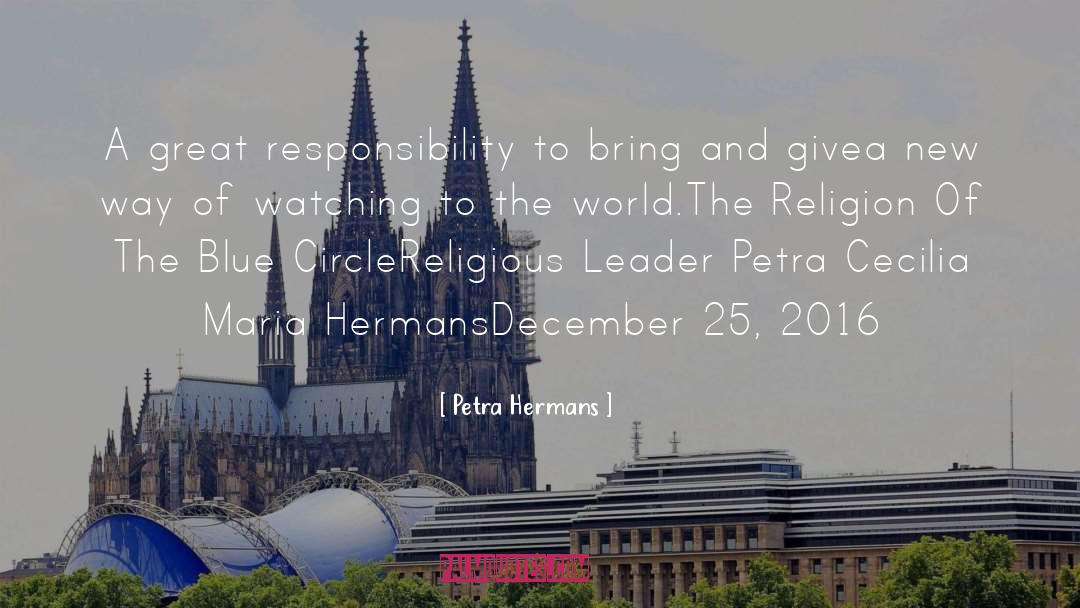 Petra Hermans Quotes: A great responsibility to bring
