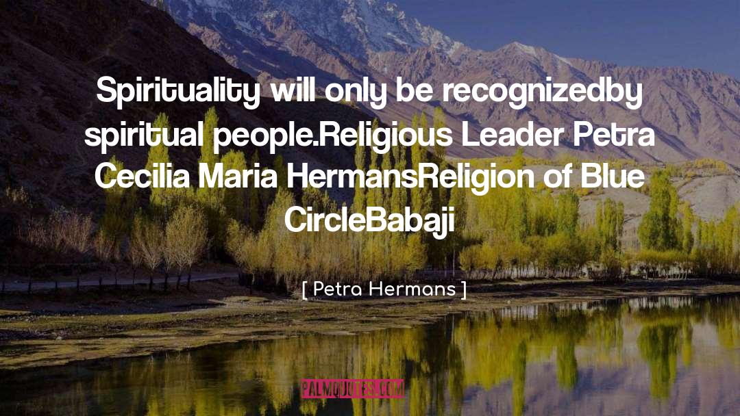 Petra Hermans Quotes: Spirituality will only be recognized<br