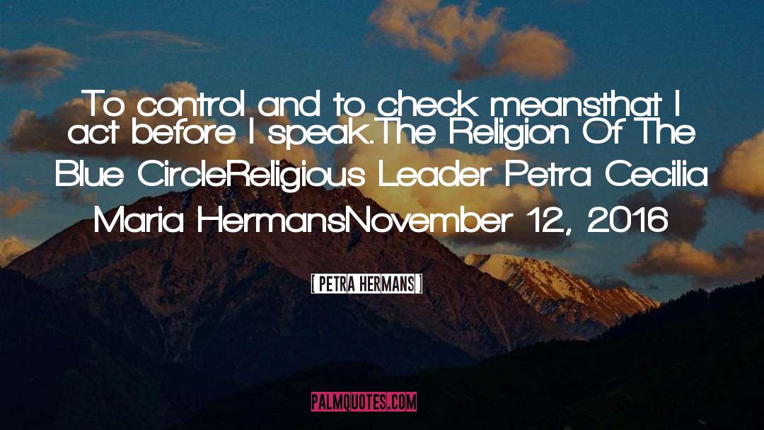 Petra Hermans Quotes: To control and to check