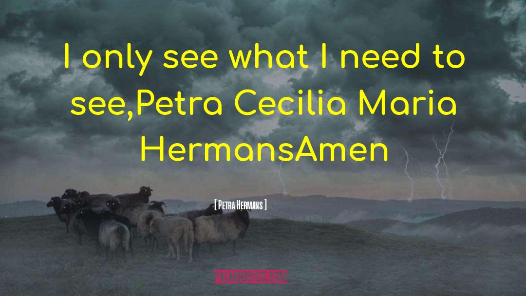 Petra Hermans Quotes: I only see what I