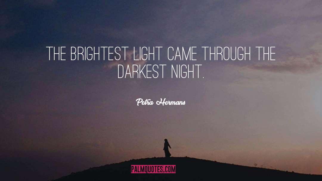 Petra Hermans Quotes: The Brightest Light came through