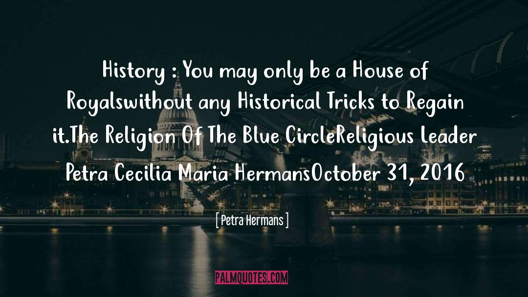 Petra Hermans Quotes: History : You may only