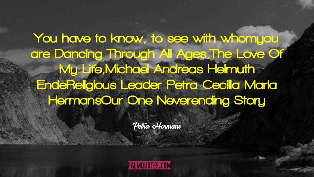 Petra Hermans Quotes: You have to know, to