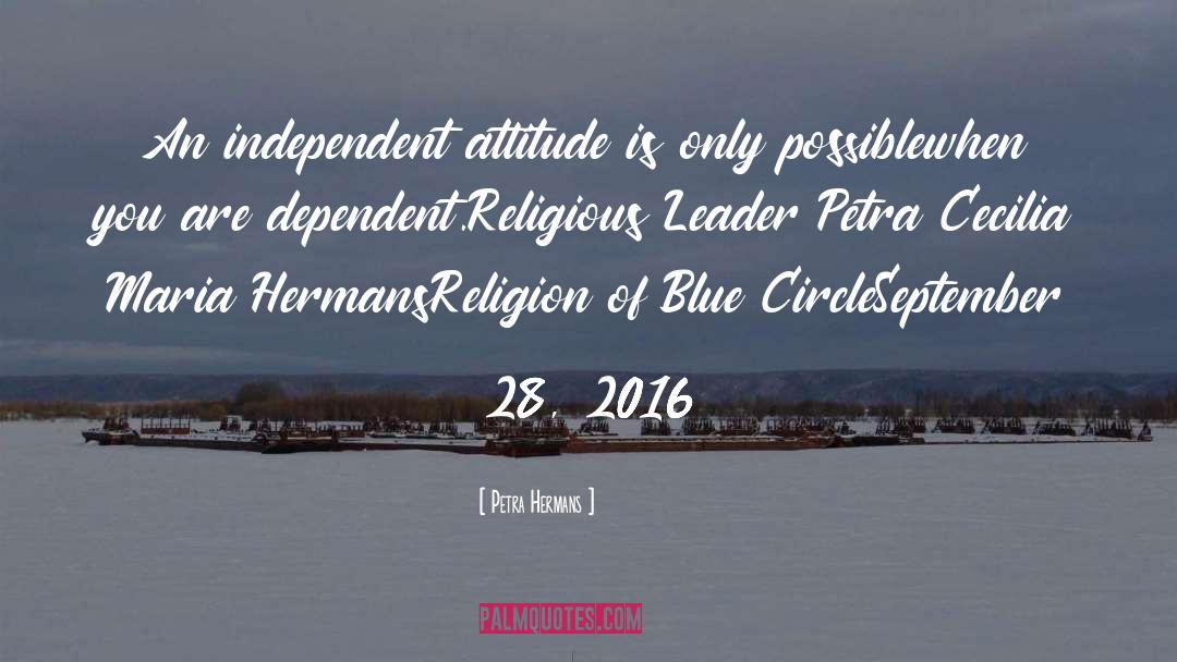 Petra Hermans Quotes: An independent attitude is only