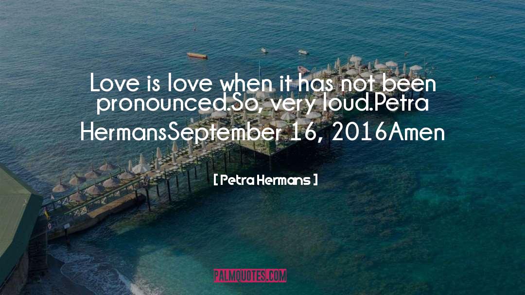 Petra Hermans Quotes: Love is love when it