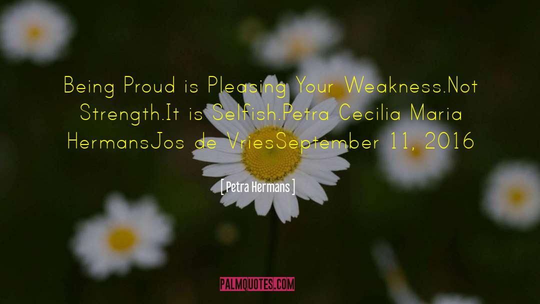 Petra Hermans Quotes: Being Proud is Pleasing Your
