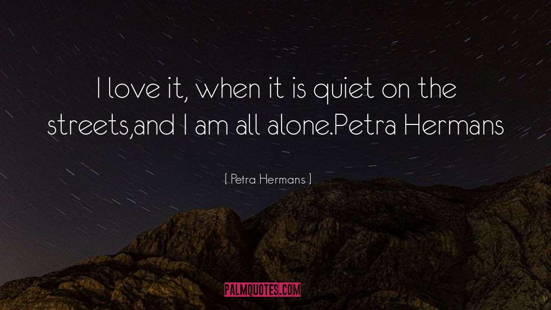 Petra Hermans Quotes: I love it, when it