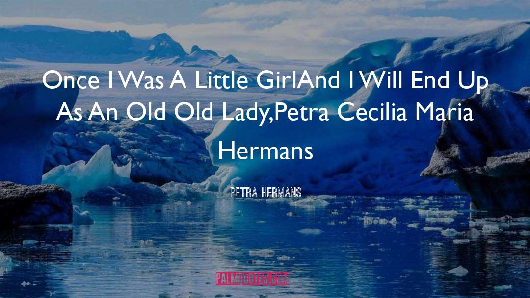 Petra Hermans Quotes: Once I Was A Little