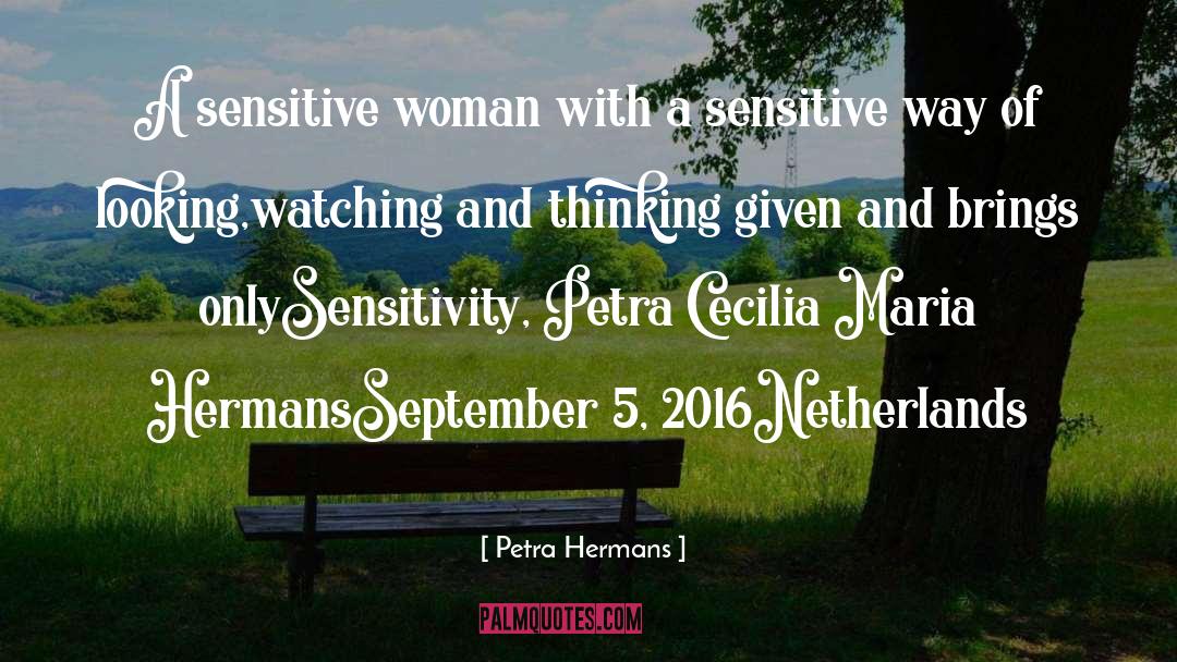 Petra Hermans Quotes: A sensitive woman with a