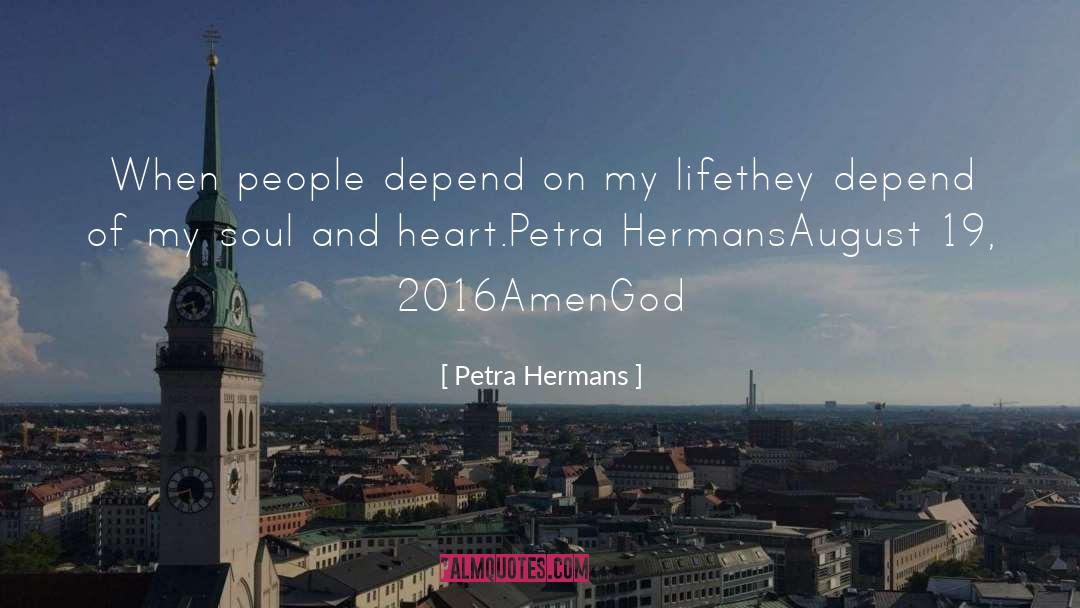 Petra Hermans Quotes: When people depend on my
