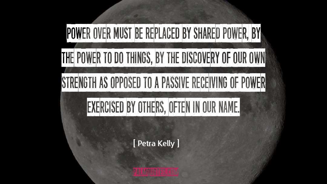 Petra Kelly Quotes: Power over must be replaced