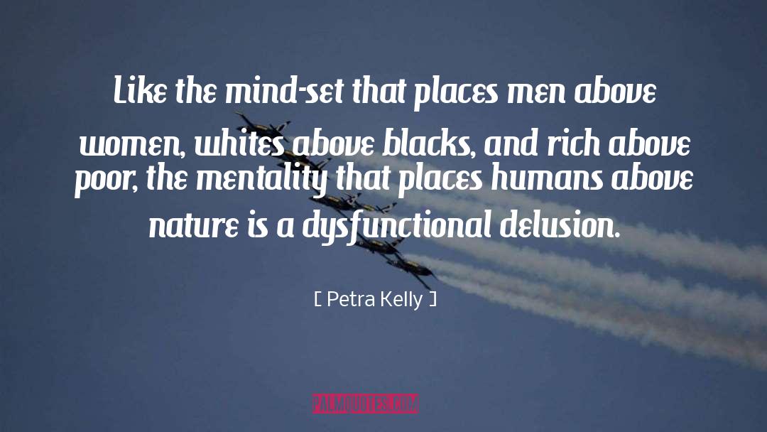 Petra Kelly Quotes: Like the mind-set that places