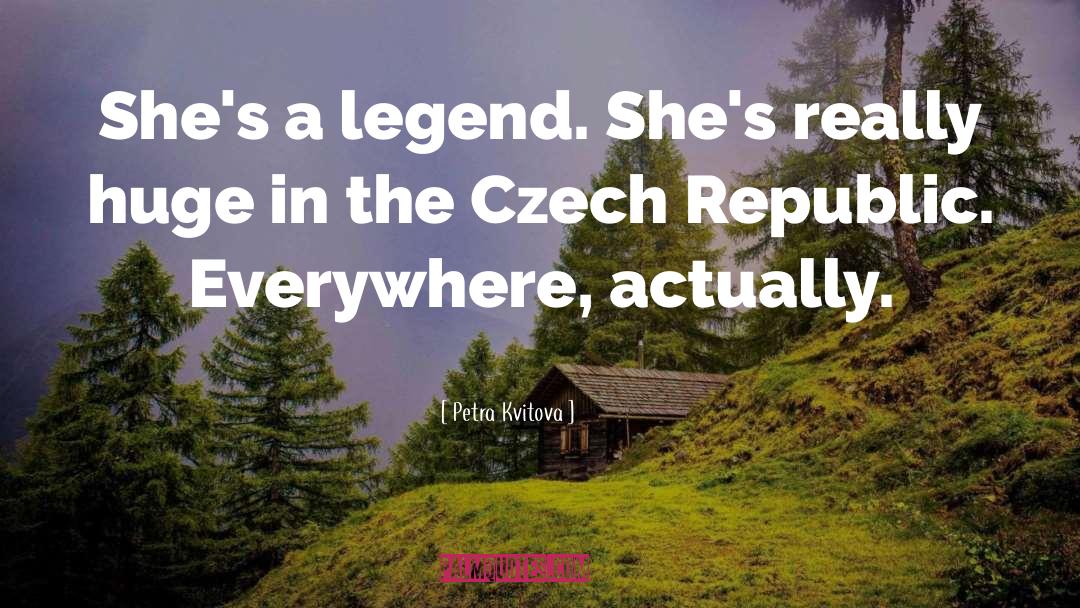 Petra Kvitova Quotes: She's a legend. She's really