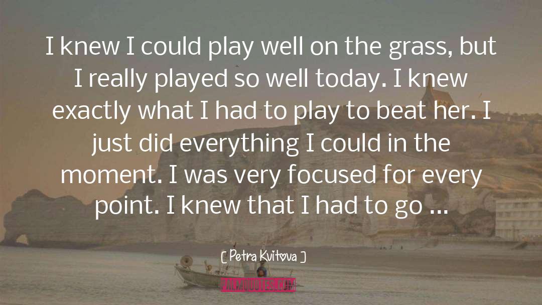 Petra Kvitova Quotes: I knew I could play
