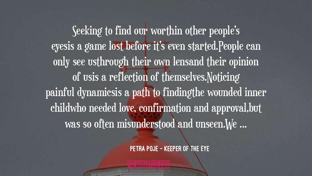 Petra Poje - Keeper Of The Eye Quotes: Seeking to find our worth<br