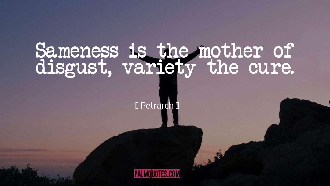 Petrarch Quotes: Sameness is the mother of