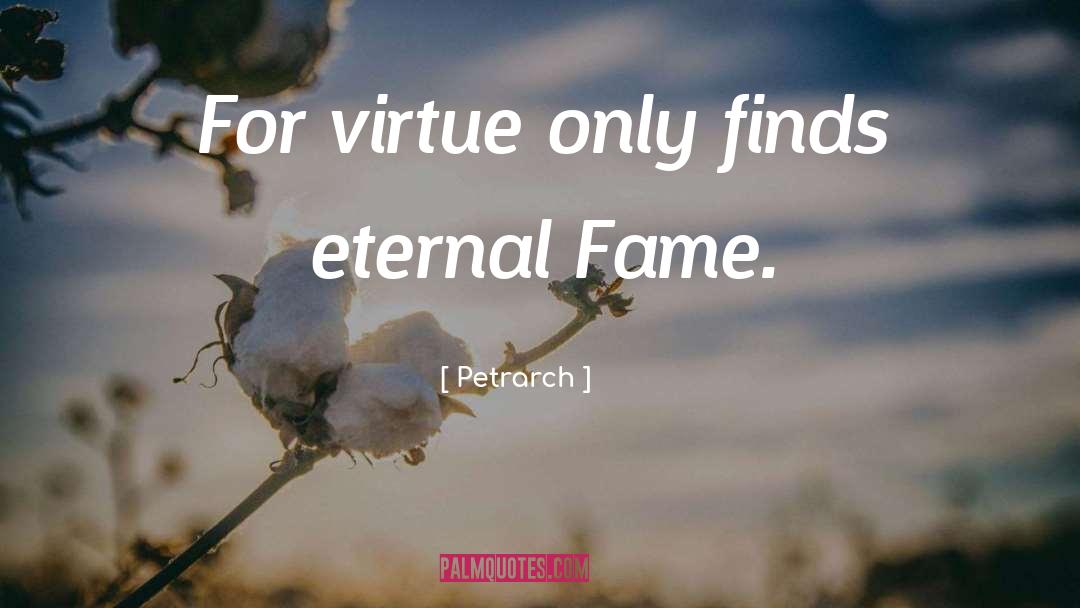 Petrarch Quotes: For virtue only finds eternal