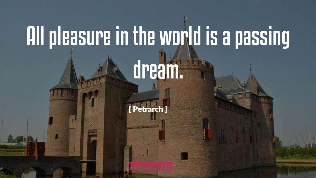 Petrarch Quotes: All pleasure in the world
