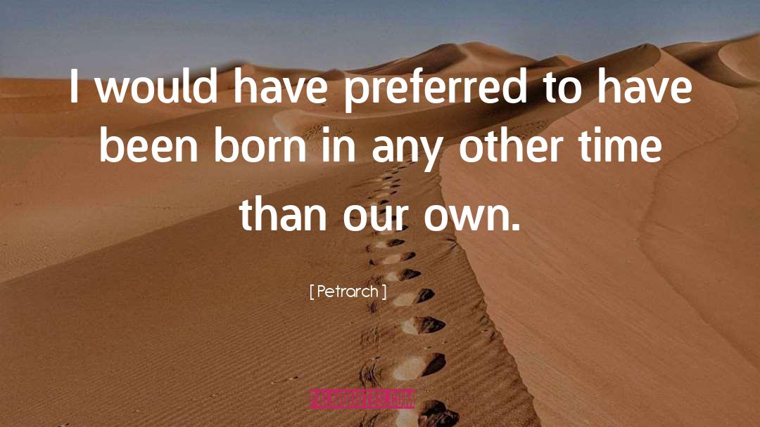 Petrarch Quotes: I would have preferred to