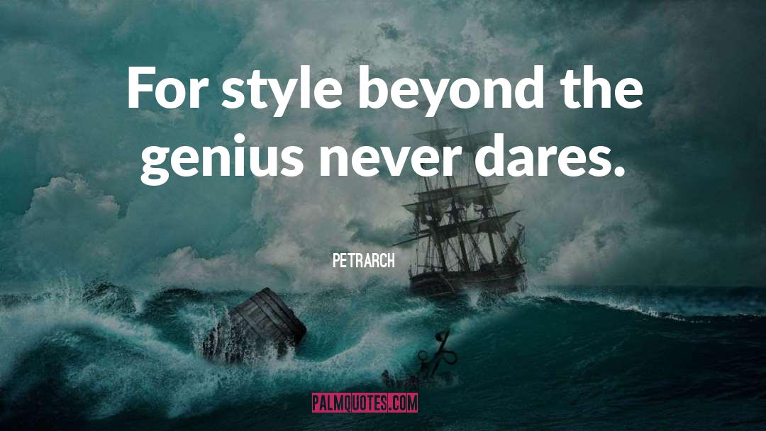 Petrarch Quotes: For style beyond the genius