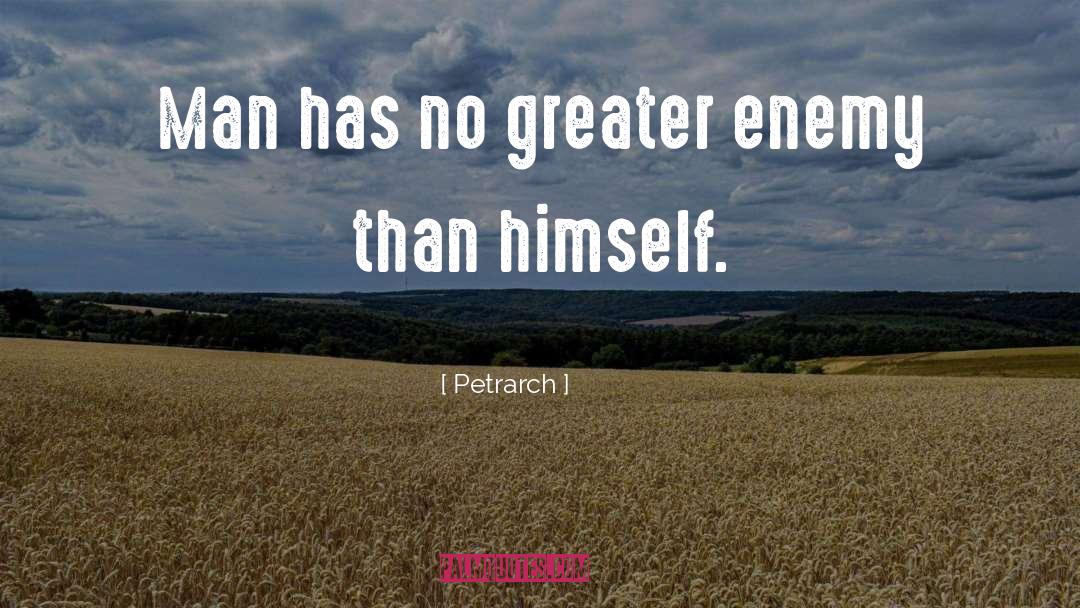 Petrarch Quotes: Man has no greater enemy