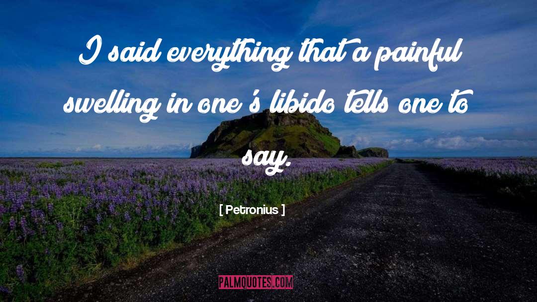 Petronius Quotes: I said everything that a