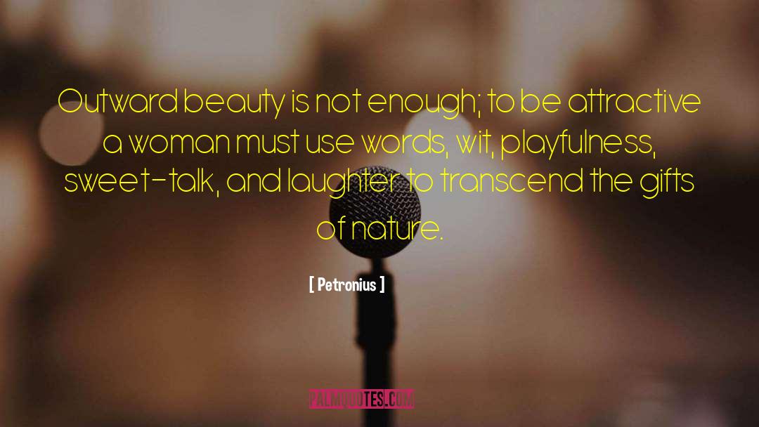 Petronius Quotes: Outward beauty is not enough;