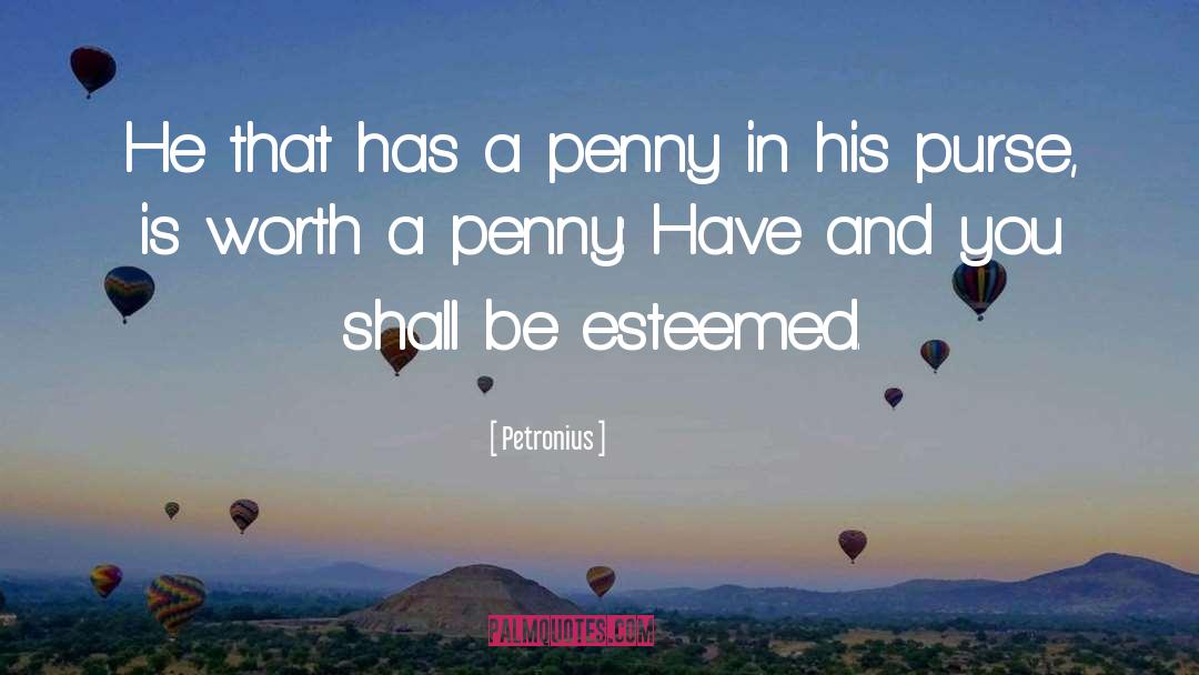 Petronius Quotes: He that has a penny