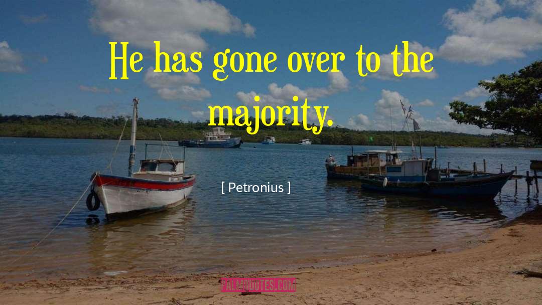 Petronius Quotes: He has gone over to