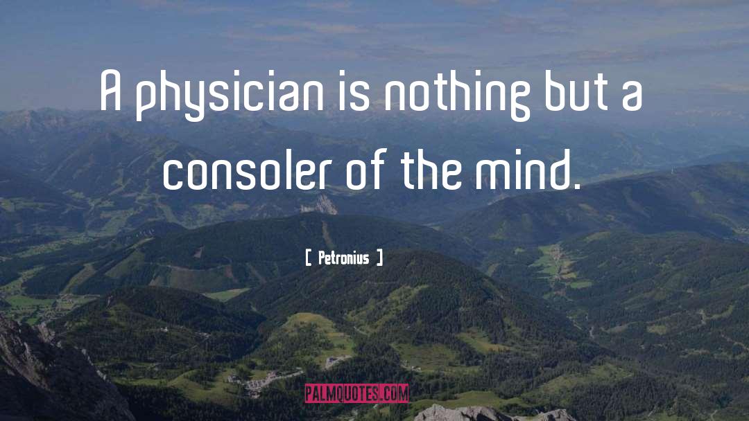 Petronius Quotes: A physician is nothing but