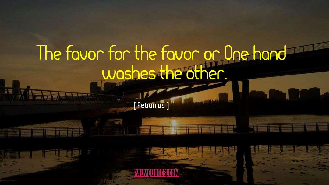 Petronius Quotes: The favor for the favor