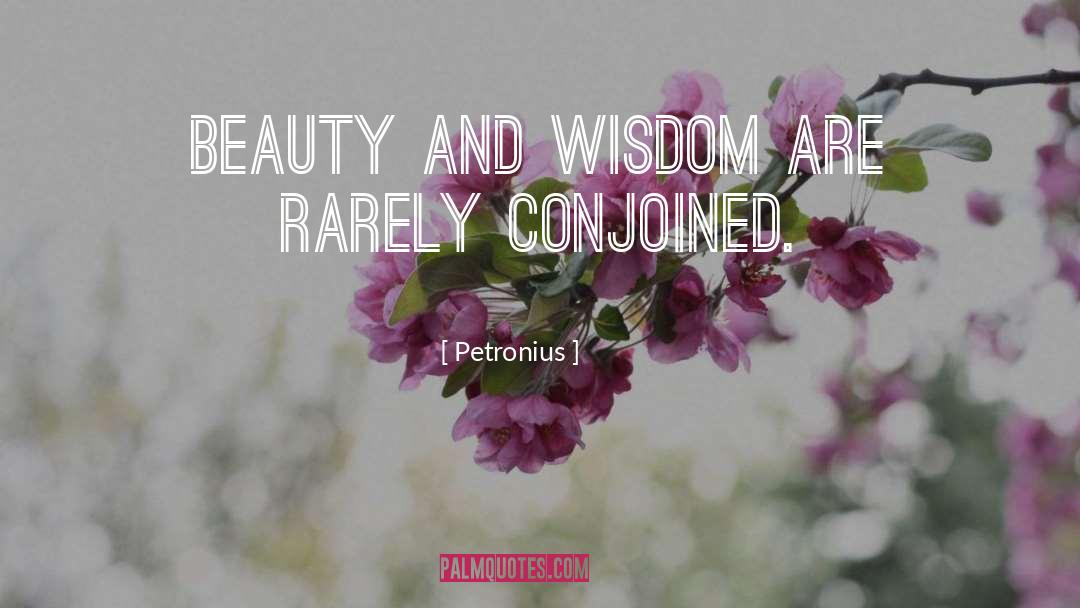 Petronius Quotes: Beauty and wisdom are rarely