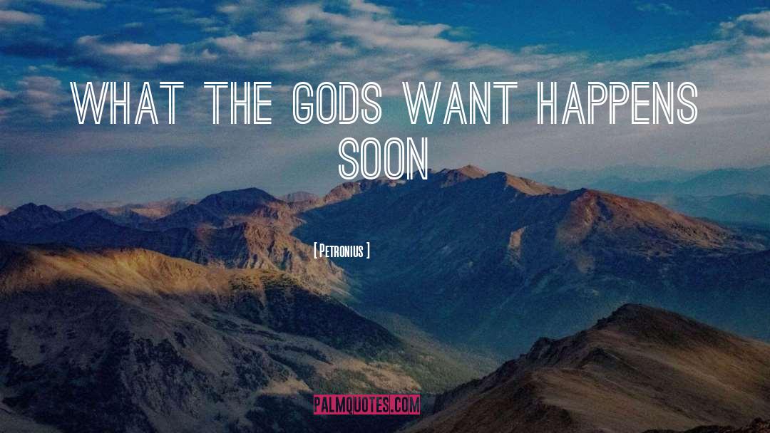 Petronius Quotes: What the Gods want happens