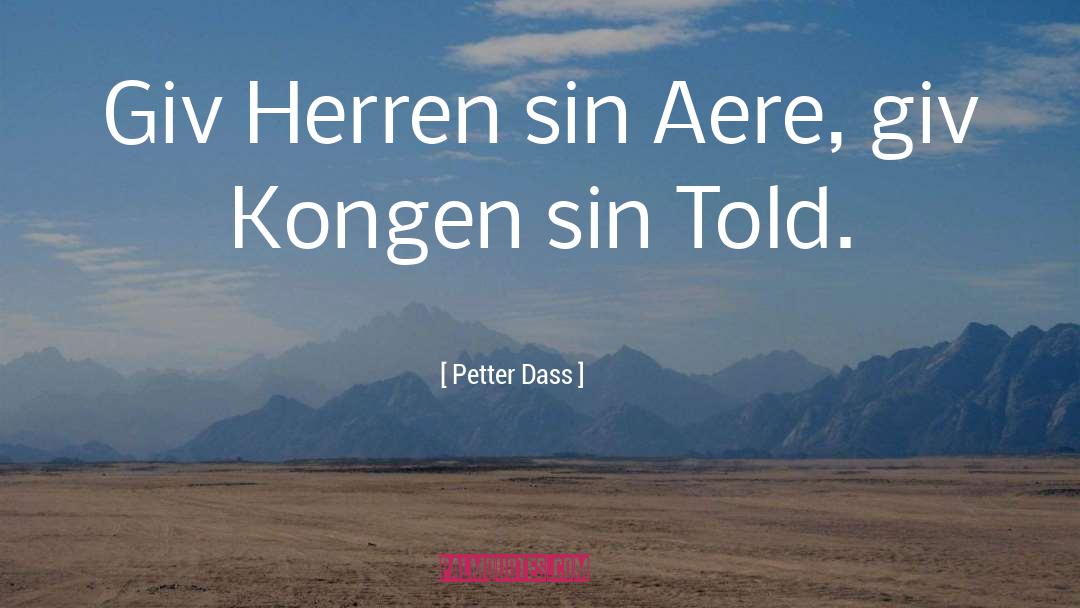 Petter Dass Quotes: Giv Herren sin Aere, giv